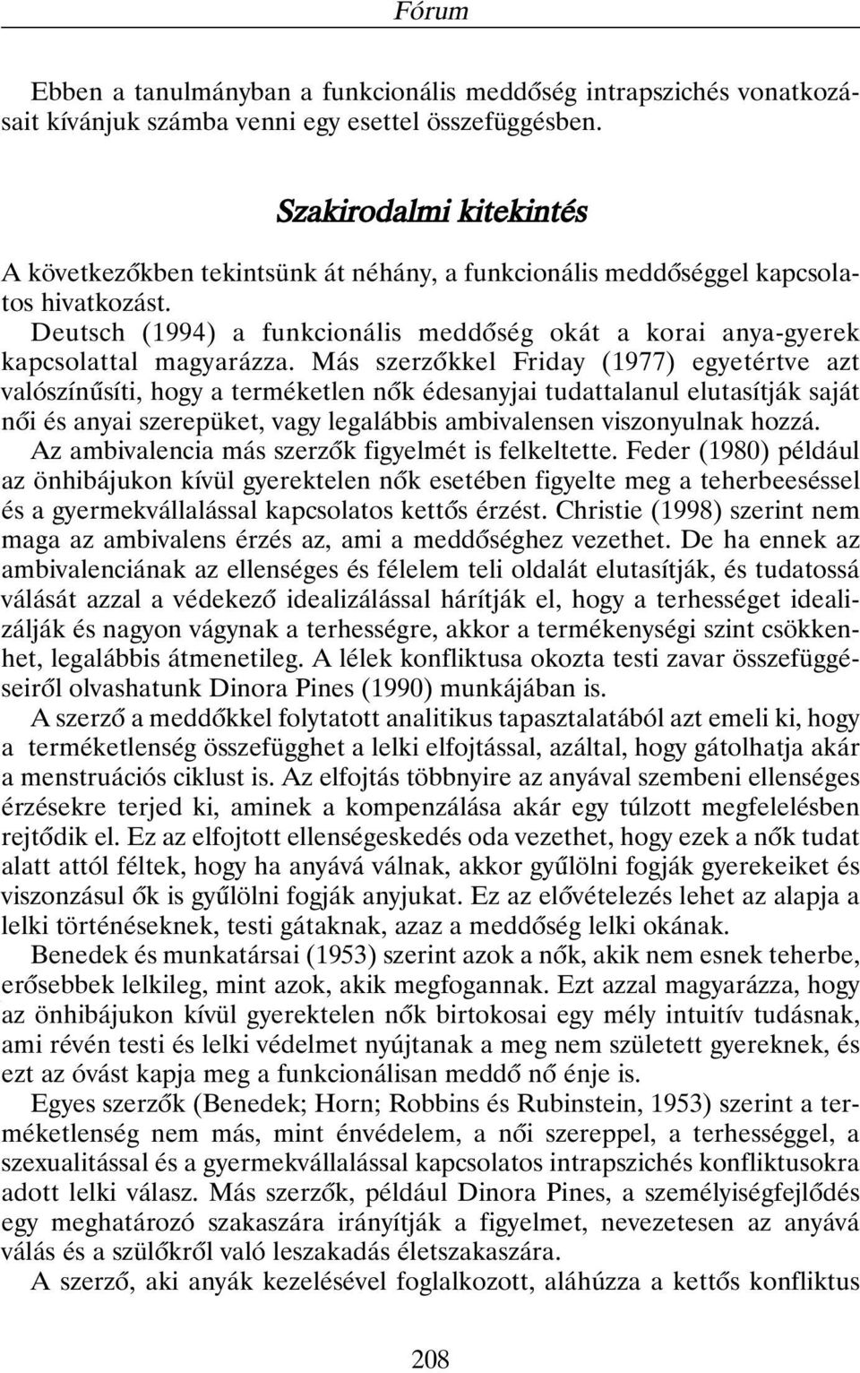 Deutsch (1994) a funkcionális meddõség okát a korai anya-gyerek kapcsolattal magyarázza.