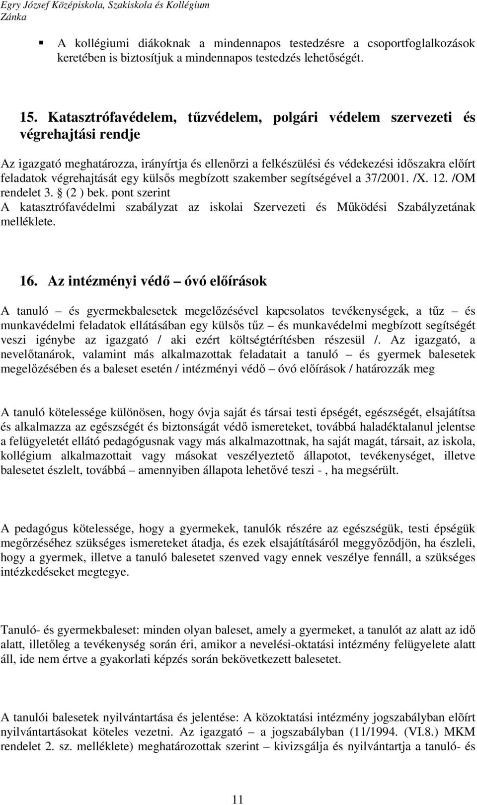 végrehajtását egy külsős megbízott szakember segítségével a 37/2001. /X. 12. /OM rendelet 3. (2 ) bek.