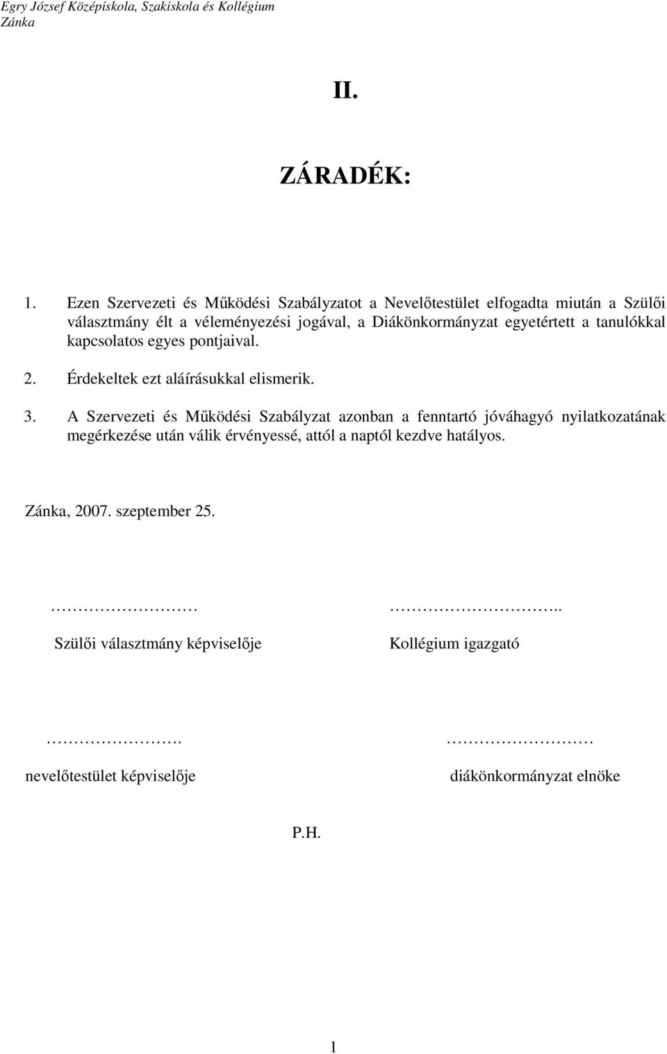 Diákönkormányzat egyetértett a tanulókkal kapcsolatos egyes pontjaival. 2. Érdekeltek ezt aláírásukkal elismerik. 3.