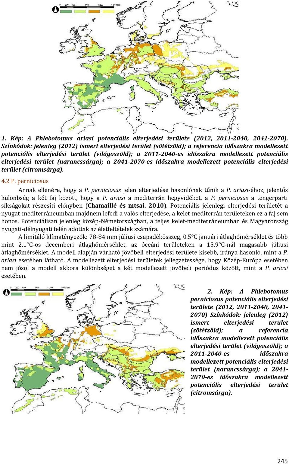 elterjedési terület (narancssárga); a 2041-2070-es időszakra modellezett potenciális elterjedési terület (citromsárga). 4.2 P. perniciosus Annak ellenére, hogy a P.