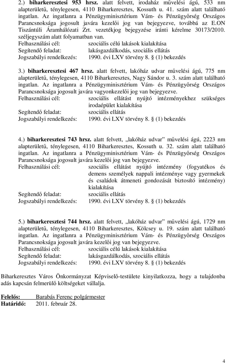 vezetékjog bejegyzése iránti kérelme 30173/2010. széljegyszám alatt folyamatban van.