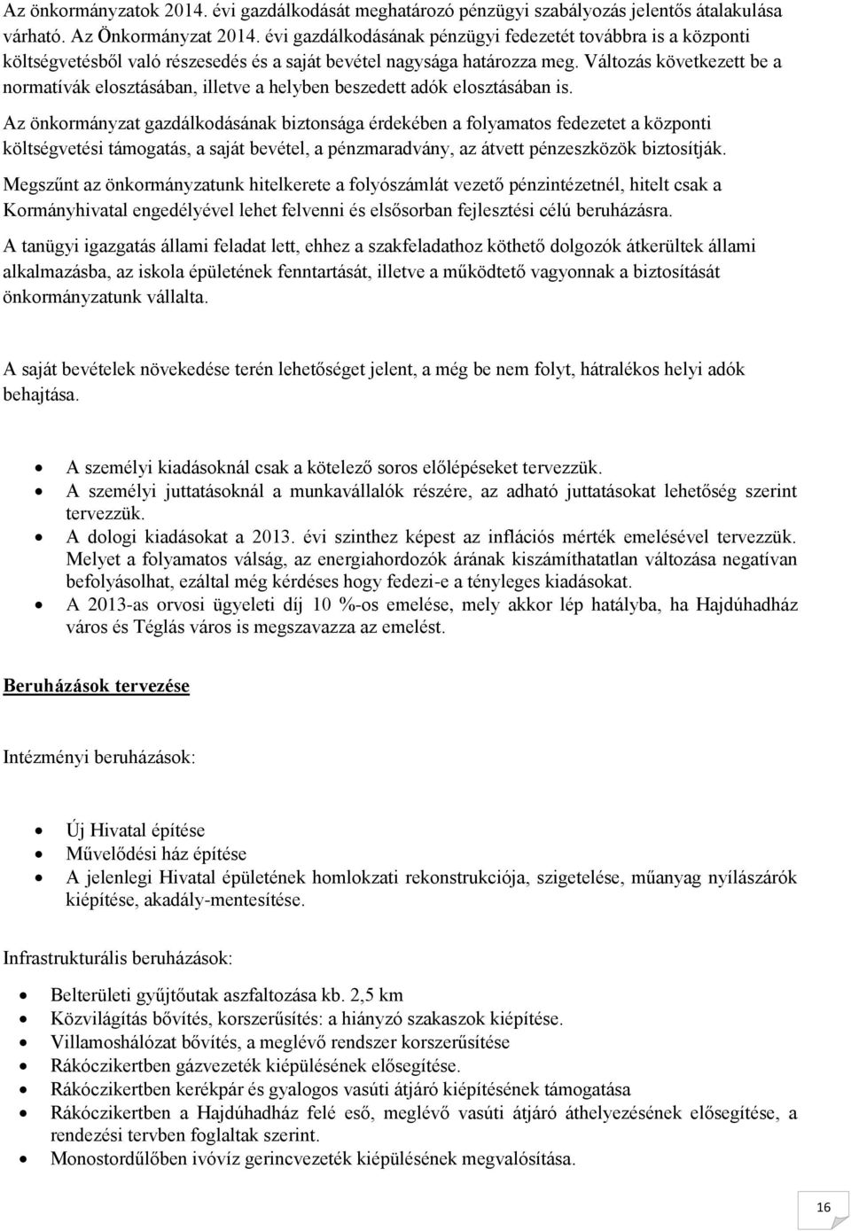 Változás következett be a normatívák elosztásában, illetve a helyben beszedett adók elosztásában is.