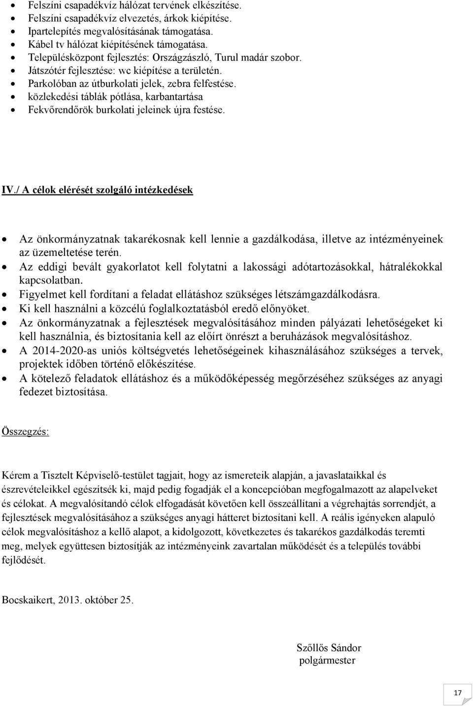 közlekedési táblák pótlása, karbantartása Fekvőrendőrök burkolati jeleinek újra festése. IV.