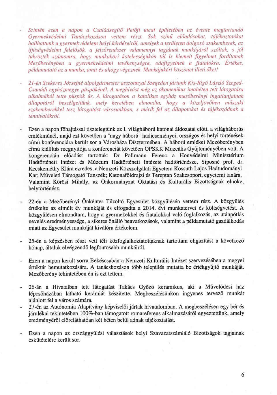 iminkájáról szóltak, s j(51 tükrözték számnomizra, hogy imuzkakön kötelességükön túl is kiemelt Jgyelmizet fordítamiak Mczóberé,zyln,i (I gyermekvédelmi tevékenységre, odajigyelnek a J7atalokra.