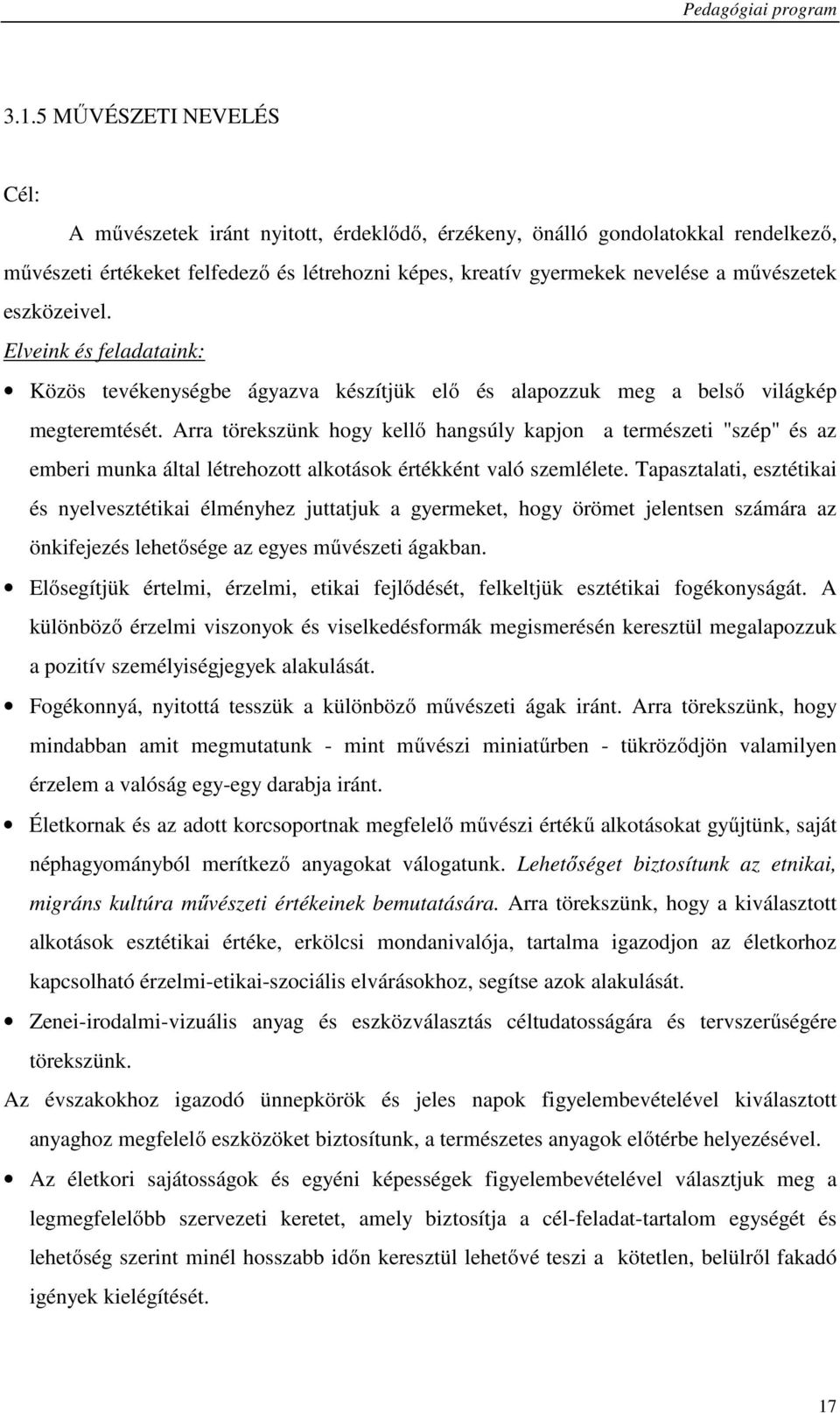 Arra törekszünk hogy kellő hangsúly kapjon a természeti "szép" és az emberi munka által létrehozott alkotások értékként való szemlélete.