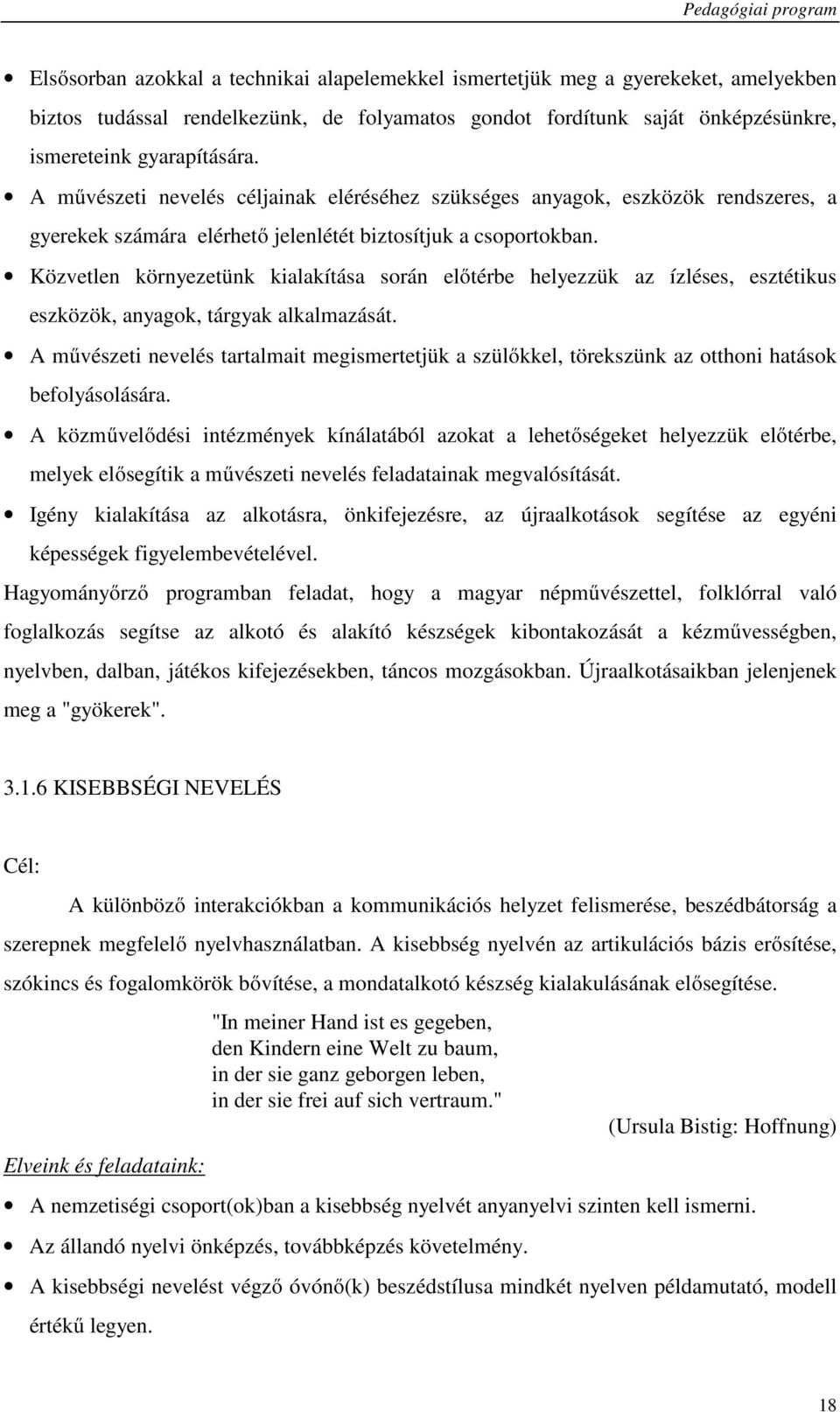 Közvetlen környezetünk kialakítása során előtérbe helyezzük az ízléses, esztétikus eszközök, anyagok, tárgyak alkalmazását.