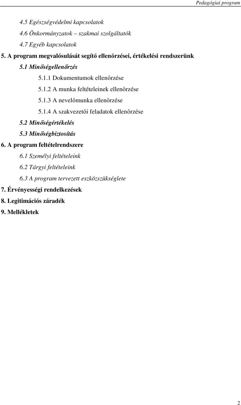 1.3 A nevelőmunka ellenőrzése 5.1.4 A szakvezetői feladatok ellenőrzése 5.2 Minőségértékelés 5.3 Minőségbiztosítás 6.