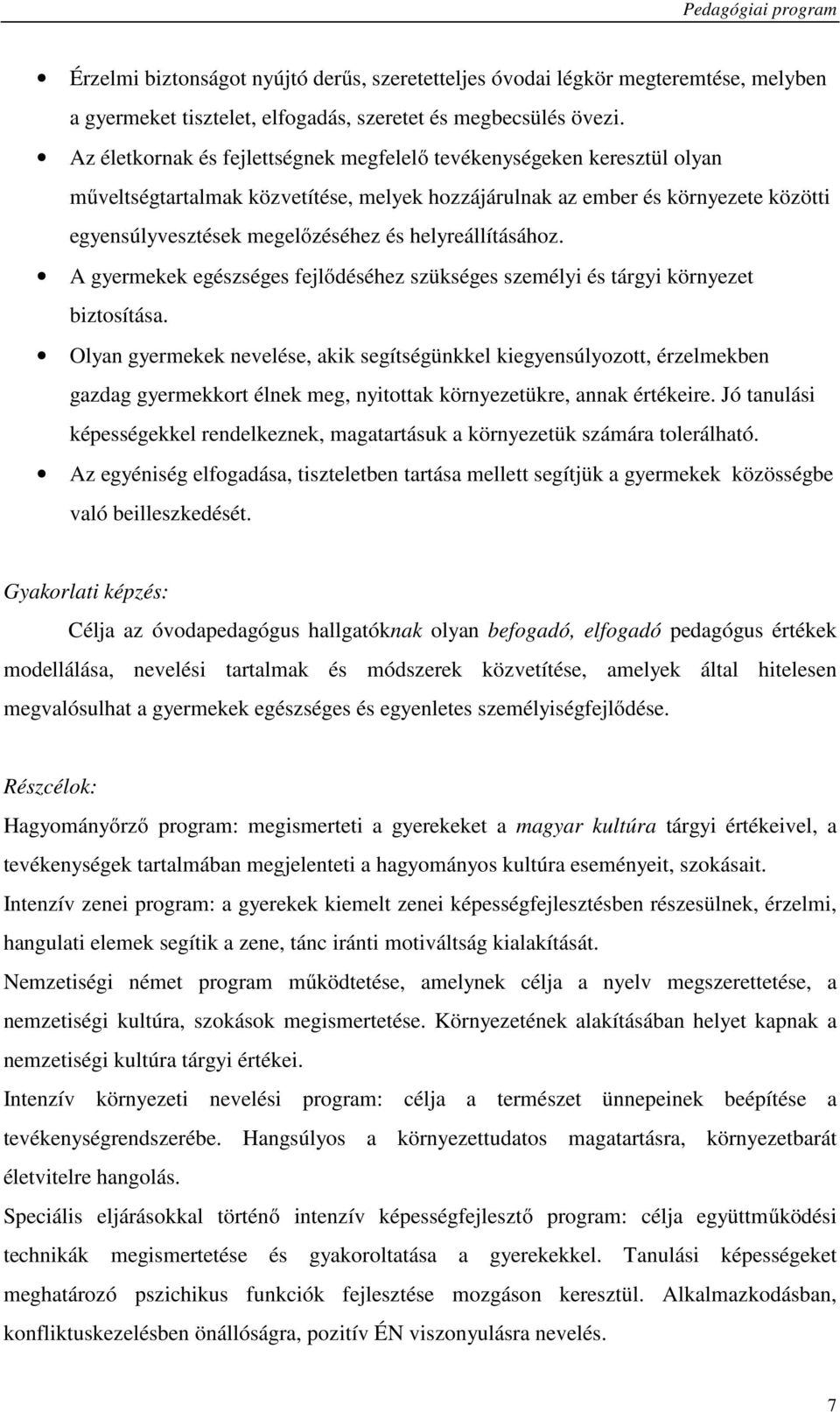 helyreállításához. A gyermekek egészséges fejlődéséhez szükséges személyi és tárgyi környezet biztosítása.