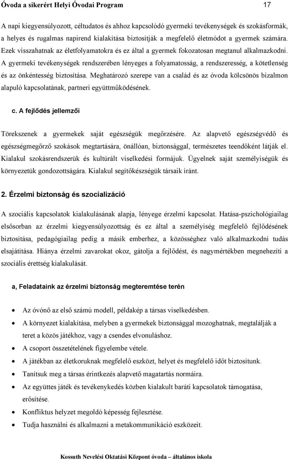 A gyermeki tevékenységek rendszerében lényeges a folyamatosság, a rendszeresség, a kötetlenség és az önkéntesség biztosítása.