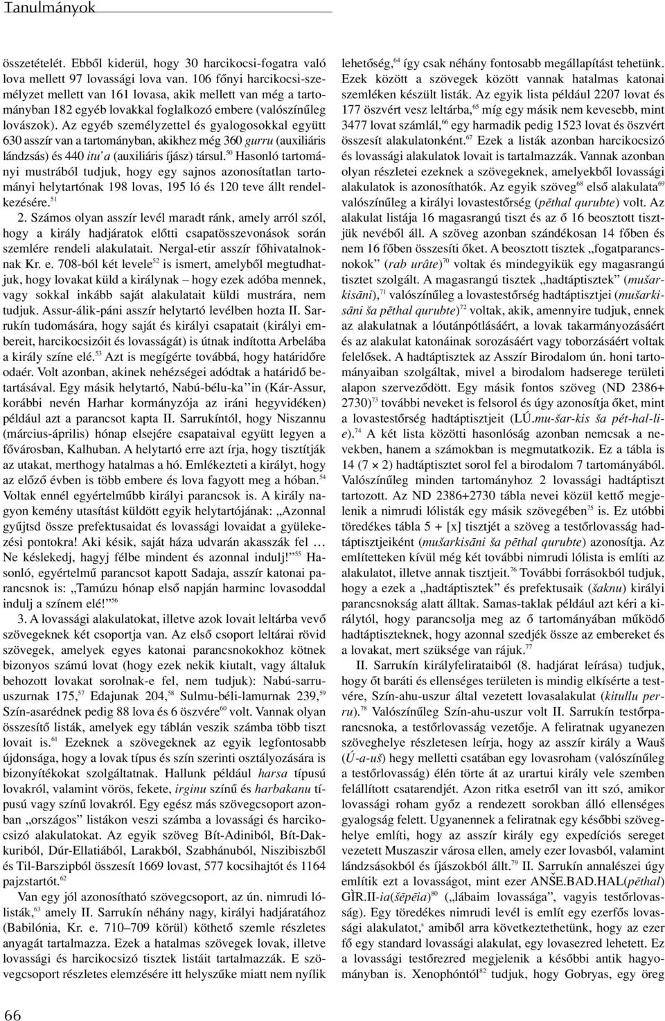 Az egyéb személyzettel és gyalogosokkal együtt 630 asszír van a tartományban, akikhez még 360 gurru (auxiliáris lándzsás) és 440 itu a (auxiliáris íjász) társul.