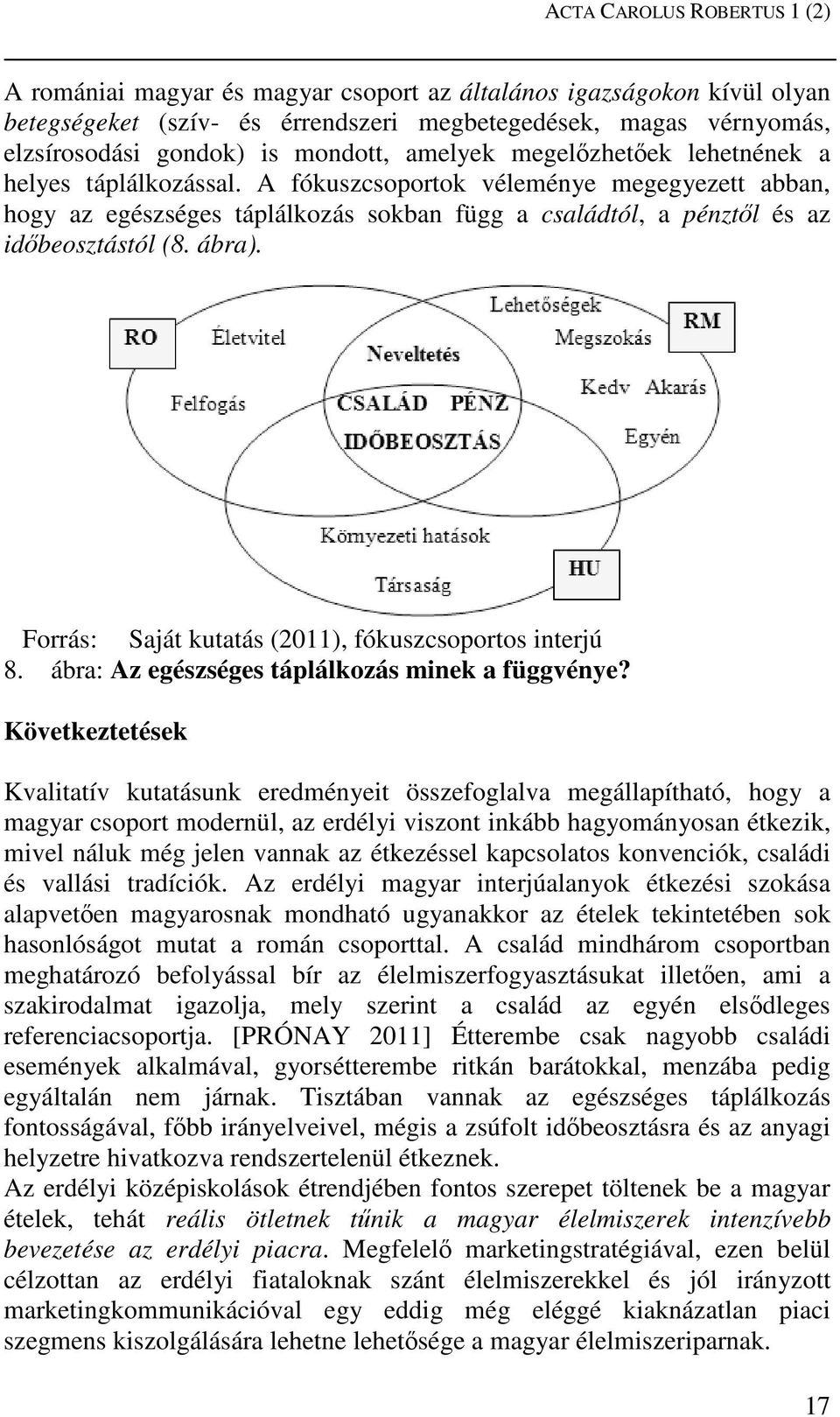 A fókuszcsoportok véleménye megegyezett abban, hogy az egészséges táplálkozás sokban függ a családtól, a pénztől és az időbeosztástól (8. ábra).