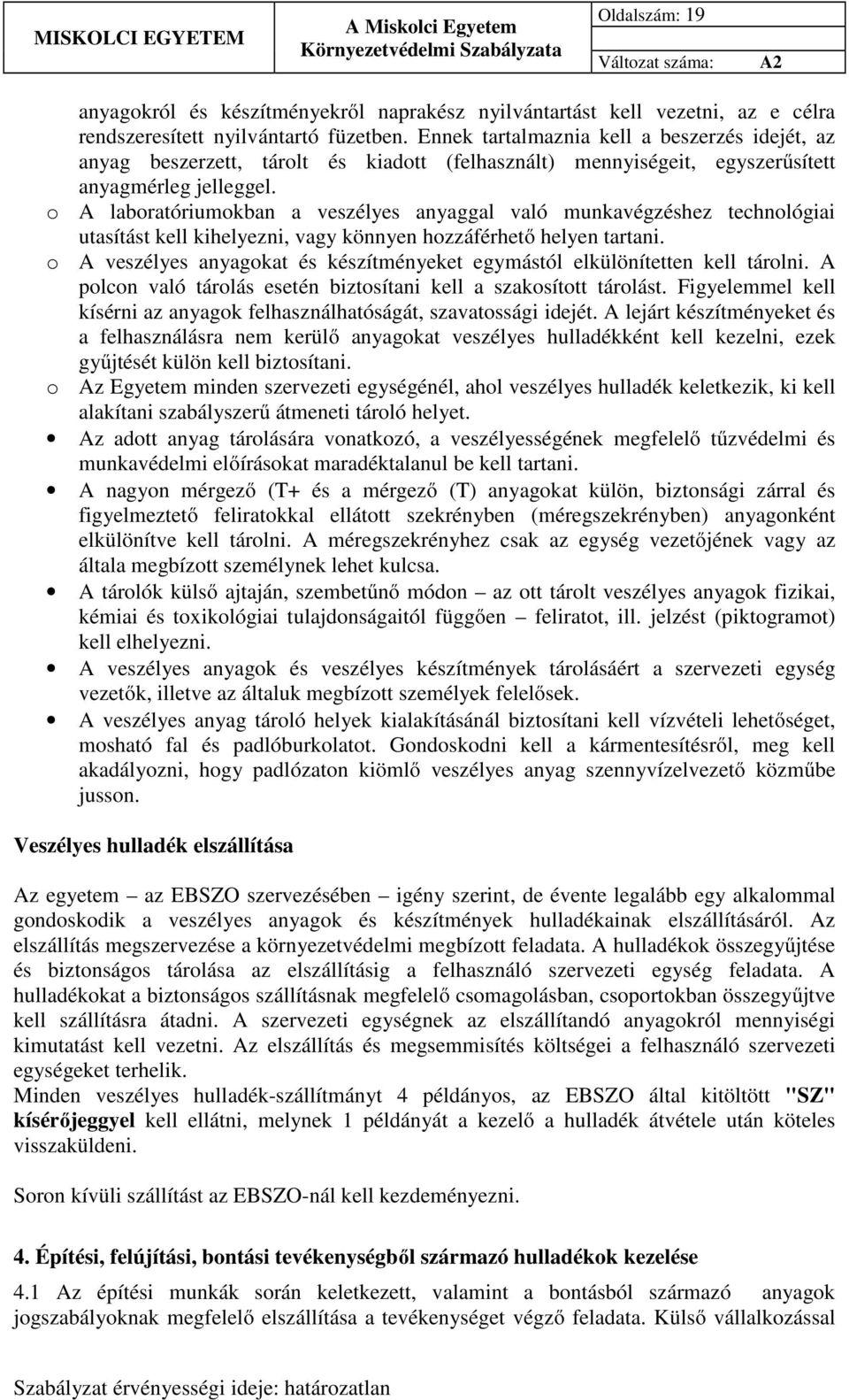 o A laboratóriumokban a veszélyes anyaggal való munkavégzéshez technológiai utasítást kell kihelyezni, vagy könnyen hozzáférhető helyen tartani.