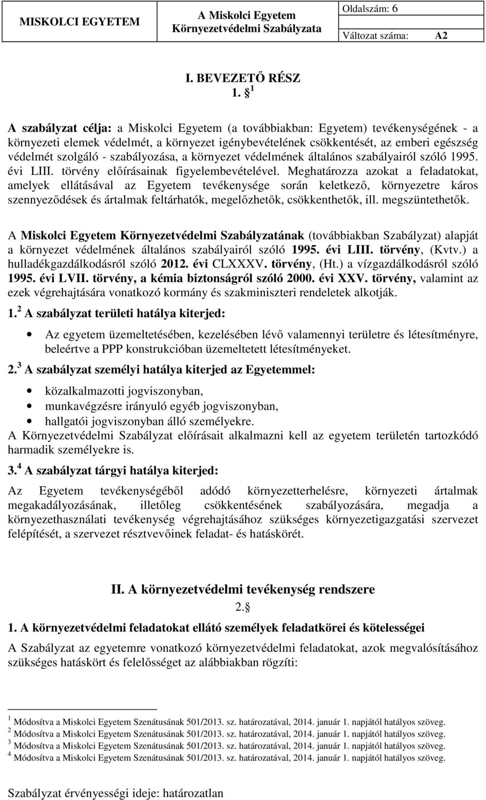 szabályozása, a környezet védelmének általános szabályairól szóló 1995. évi LIII. törvény előírásainak figyelembevételével.