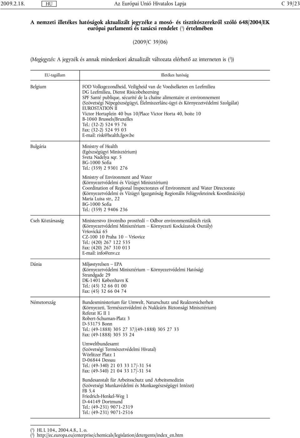 és annak mindenkori aktualizált változata elérhető az interneten is ( 2 )) Belgium Bulgária Cseh Köztársaság Dánia Németország FOD Volksgezondheid, Veiligheid van de Voedselketen en Leefmilieu DG