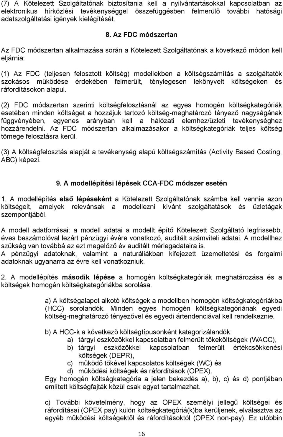 Az FDC módszertan Az FDC módszertan alkalmazása során a Kötelezett Szolgáltatónak a következő módon kell eljárnia: (1) Az FDC (teljesen felosztott költség) modellekben a költségszámítás a