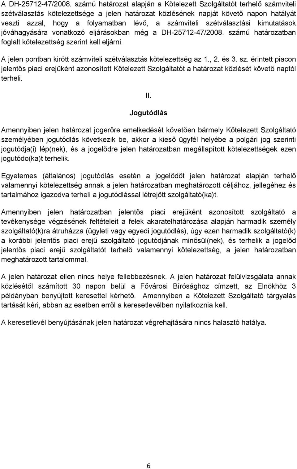 számviteli szétválasztási kimutatások jóváhagyására vonatkozó eljárásokban még a DH-25712-47/2008. számú határozatban foglalt kötelezettség szerint kell eljárni.