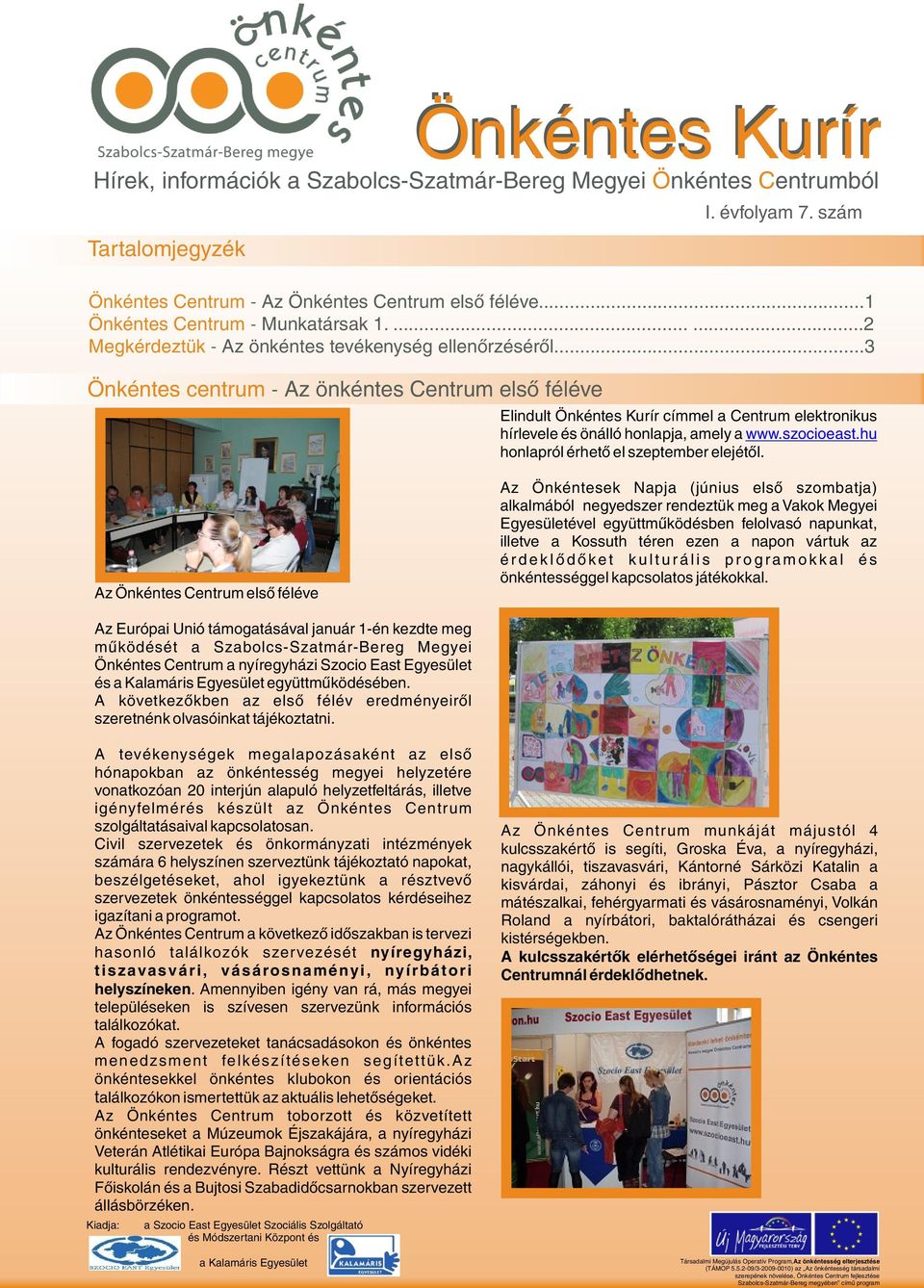 ..3 Elindult Önkéntes Kurír címmel a Centrum elektronikus hírlevele és önálló honlapja, amely a www.szocioeast.hu honlapról érhetõ el szeptember elejétõl.
