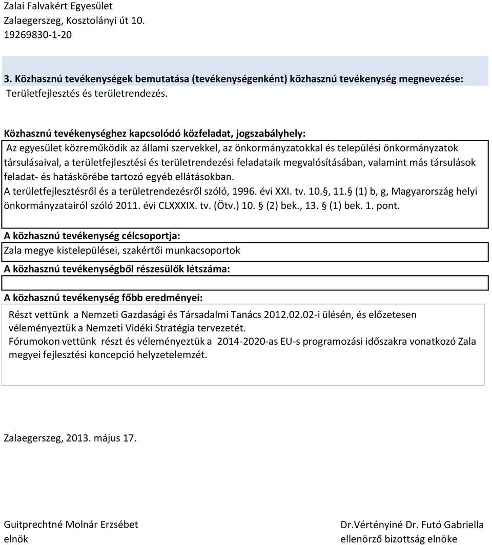 és területrendezési feladataik megvalósításában, valamint más társulások feladat- és hatáskörébe tartozó egyéb ellátásokban. A területfejlesztésről és a területrendezésről szóló, 1996. évi XXI. tv.