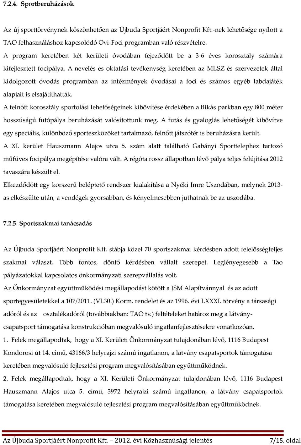 A nevelés és oktatási tevékenység keretében az MLSZ és szervezetek által kidolgozott óvodás programban az intézmények óvodásai a foci és számos egyéb labdajáték alapjait is elsajátíthatták.