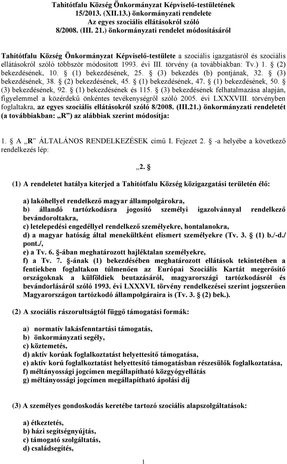 törvény (a továbbiakban: Tv.) 1. (2) bekezdésének, 10. (1) bekezdésének, 25. (3) bekezdés (b) pontjának, 32. (3) bekezdésének, 38. (2) bekezdésének, 45. (1) bekezdésének, 47. (1) bekezdésének, 50.