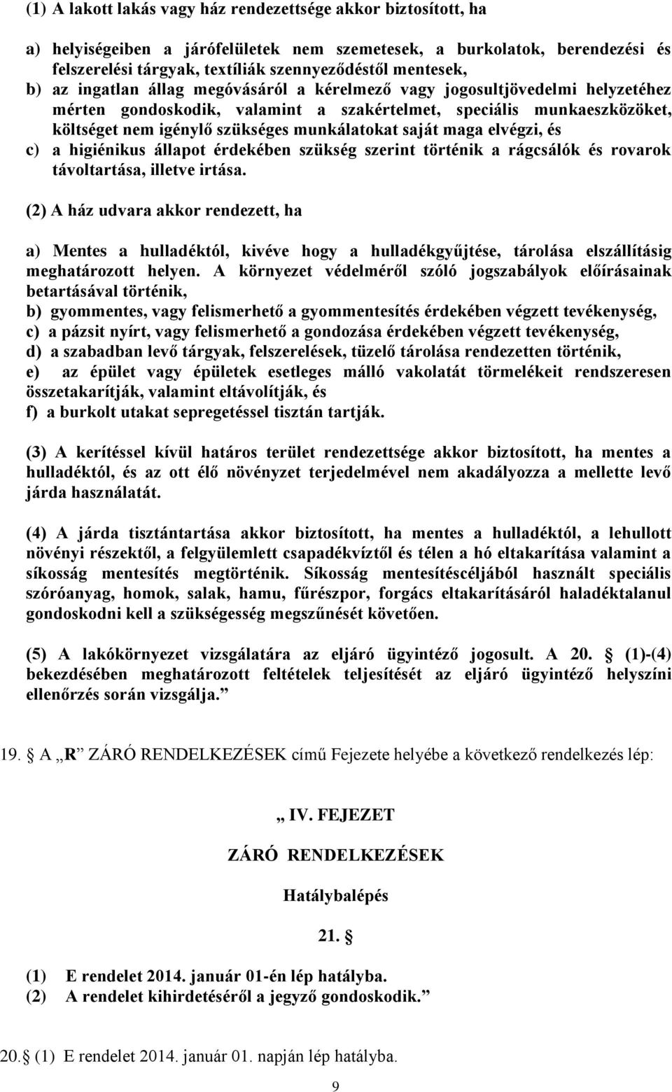 saját maga elvégzi, és c) a higiénikus állapot érdekében szükség szerint történik a rágcsálók és rovarok távoltartása, illetve irtása.