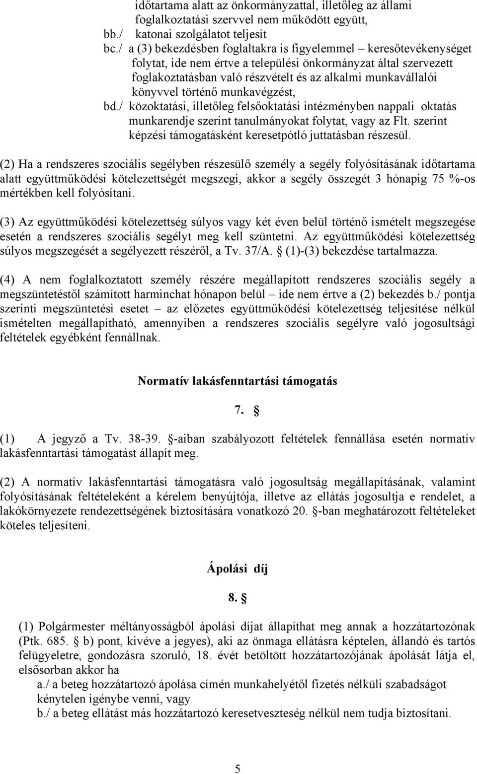 könyvvel történő munkavégzést, bd./ közoktatási, illetőleg felsőoktatási intézményben nappali oktatás munkarendje szerint tanulmányokat folytat, vagy az Flt.