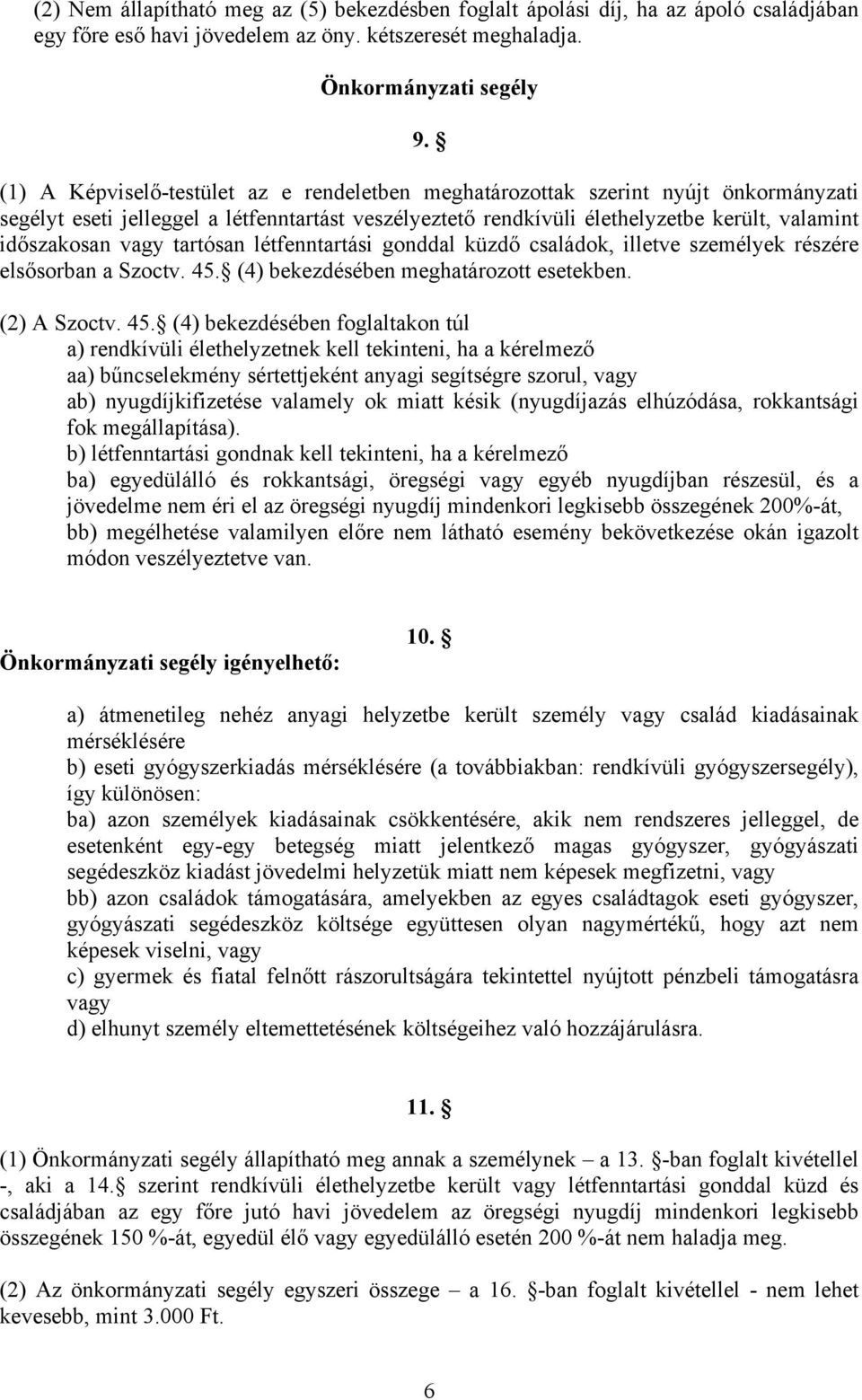 tartósan létfenntartási gonddal küzdő családok, illetve személyek részére elsősorban a Szoctv. 45.