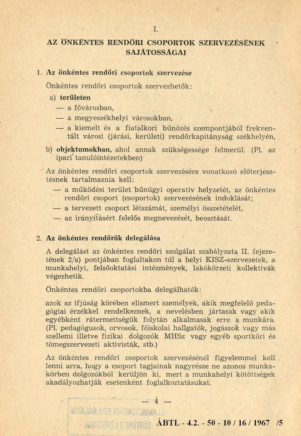 frekventált városi (járási, kerületi) rendőrkapitányság székhelyén, b) objektumokban, ahol annak szükségessége felmerül. (Pl.