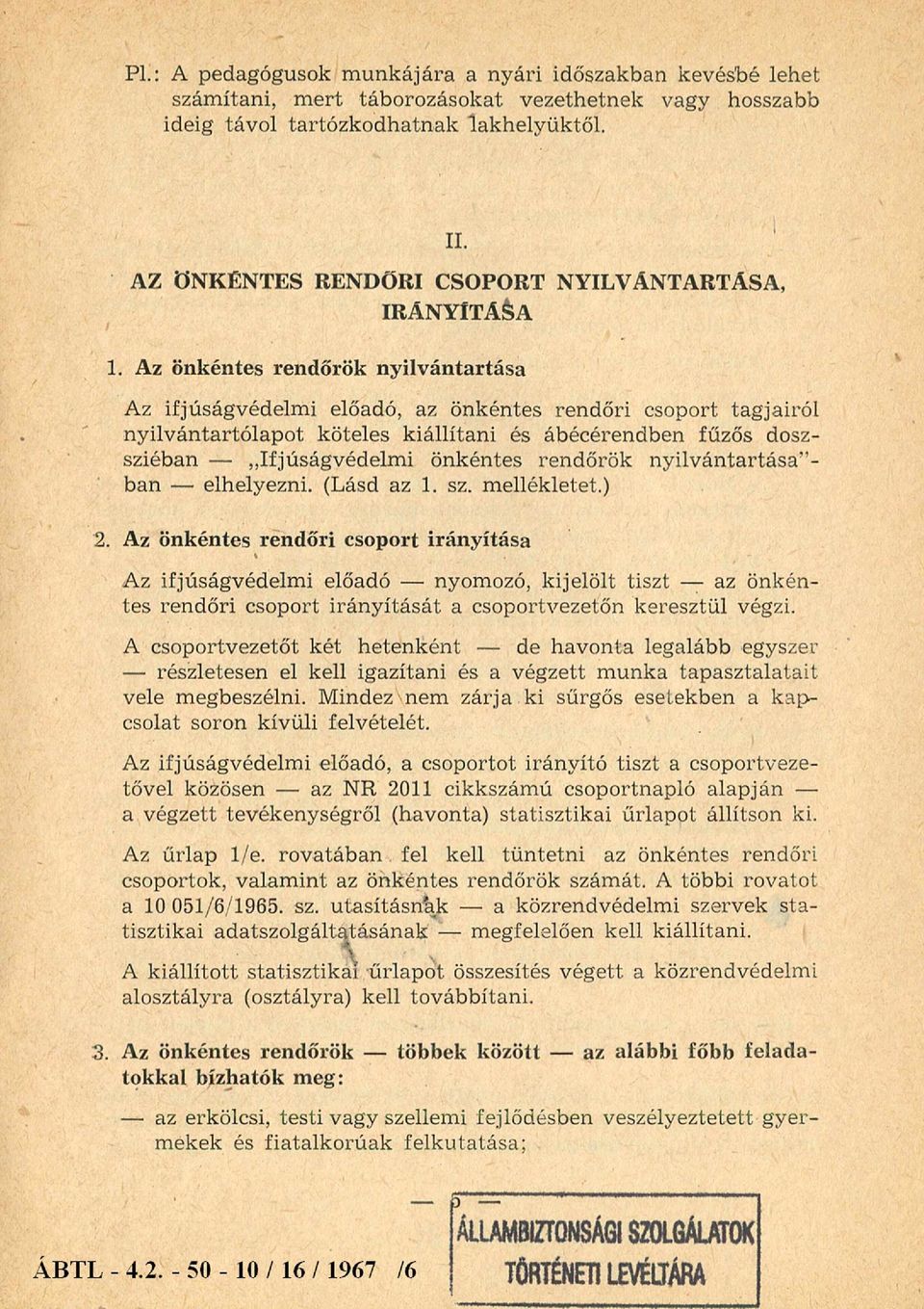 Az önkéntes rendőrök nyilvántartása Az ifjúságvédelmi előadó, az önkéntes rendőri csoport tagjairól nyilvántartólapot köteles kiállítani és ábécérendben fűzős dossziéban - Ifjúságvédelmi önkéntes