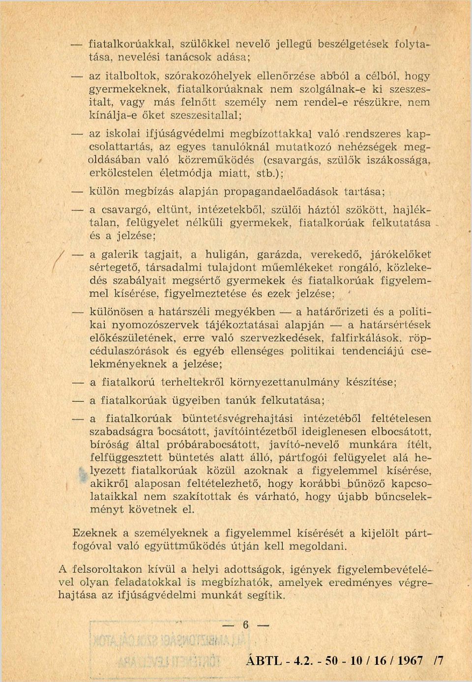 tanulóknál m utatkozó nehézségek megoldásában való közreműködés (csavargás, szülők iszákossága, erkölcstelen életm ódja m iatt, stb.