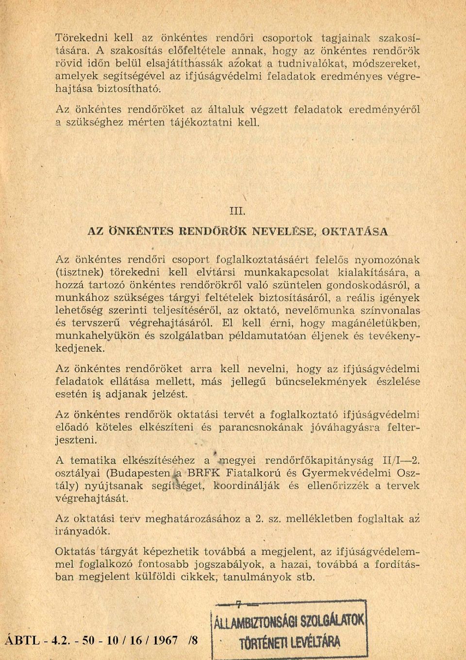 végrehajtása biztosítható. Az önkéntes rendőröket az általuk végzett feladatok eredményéről a szükséghez m érten tájékoztatni kell. III.