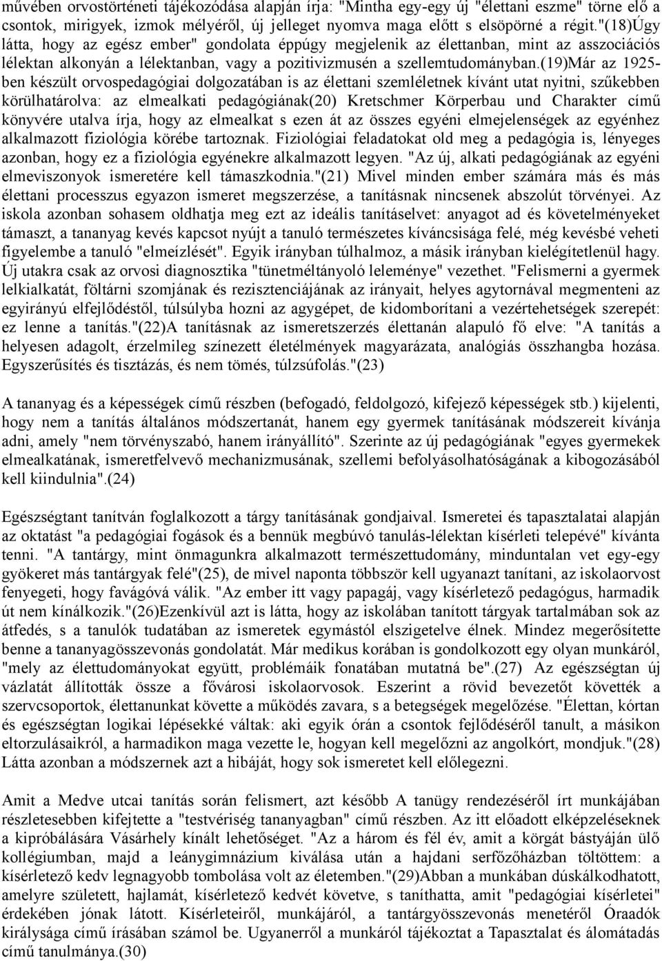 (19)már az 1925- ben készült orvospedagógiai dolgozatában is az élettani szemléletnek kívánt utat nyitni, szűkebben körülhatárolva: az elmealkati pedagógiának(20) Kretschmer Körperbau und Charakter