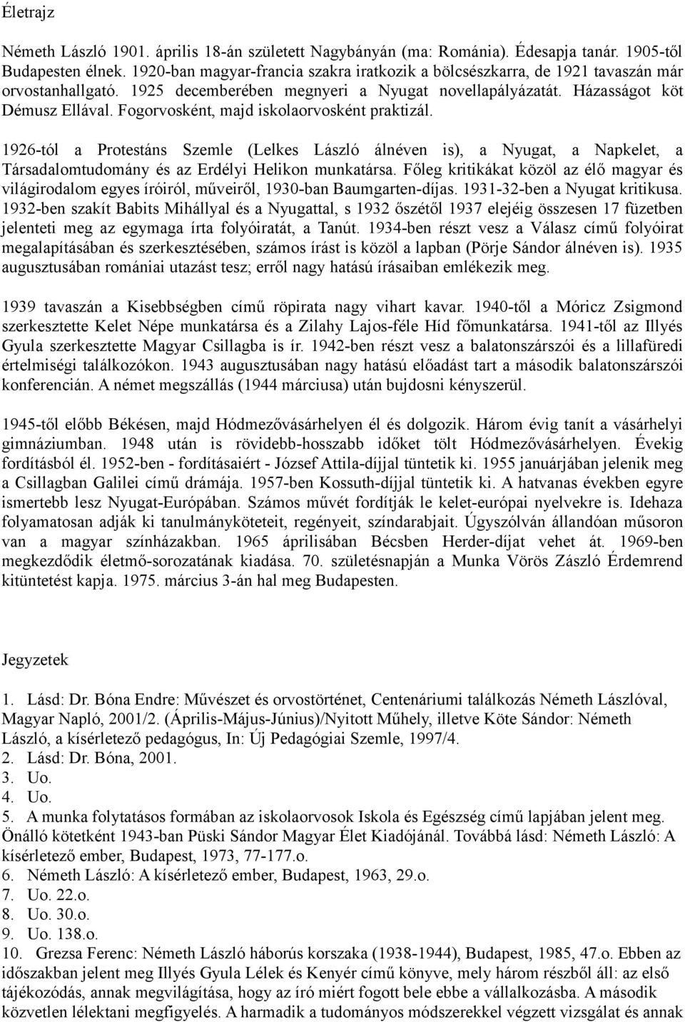 Fogorvosként, majd iskolaorvosként praktizál. 1926-tól a Protestáns Szemle (Lelkes László álnéven is), a Nyugat, a Napkelet, a Társadalomtudomány és az Erdélyi Helikon munkatársa.