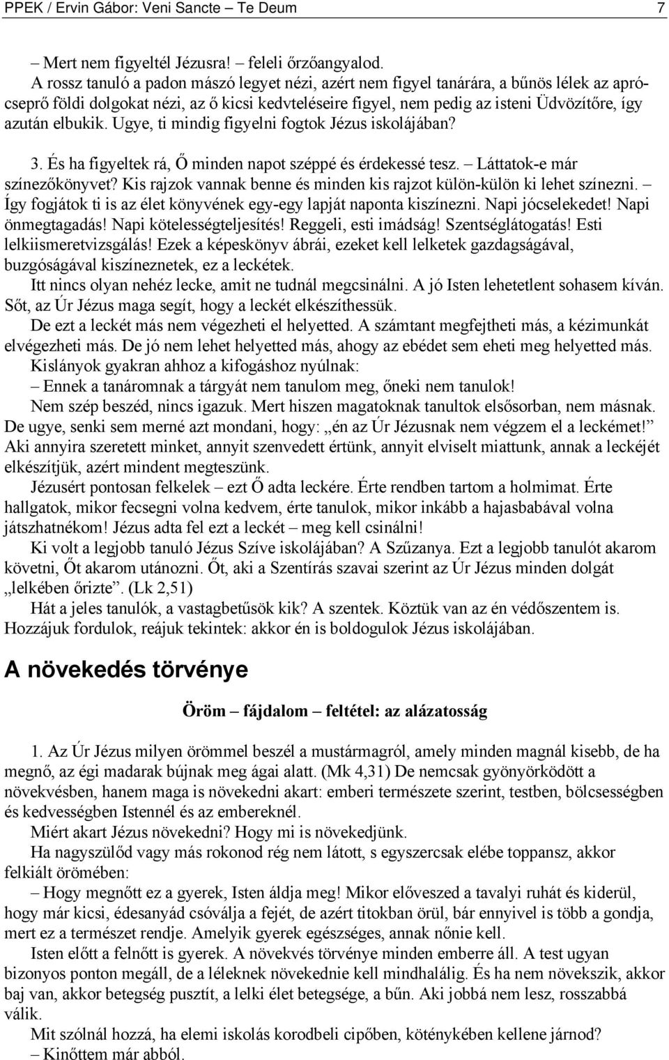 elbukik. Ugye, ti mindig figyelni fogtok Jézus iskolájában? 3. És ha figyeltek rá, Ő minden napot széppé és érdekessé tesz. Láttatok-e már színezőkönyvet?