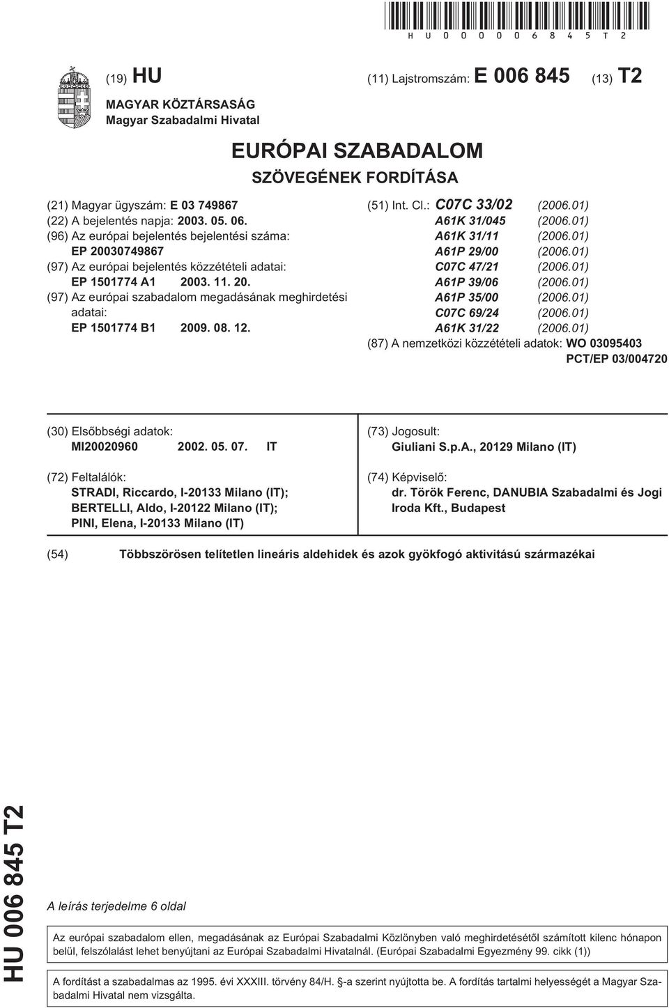 (96) Az európai bejelentés bejelentési száma: EP 0749867 (97) Az európai bejelentés közzétételi adatai: EP 1774 A1 03. 11.. (97) Az európai szabadalom megadásának meghirdetési adatai: EP 1774 B1 09.