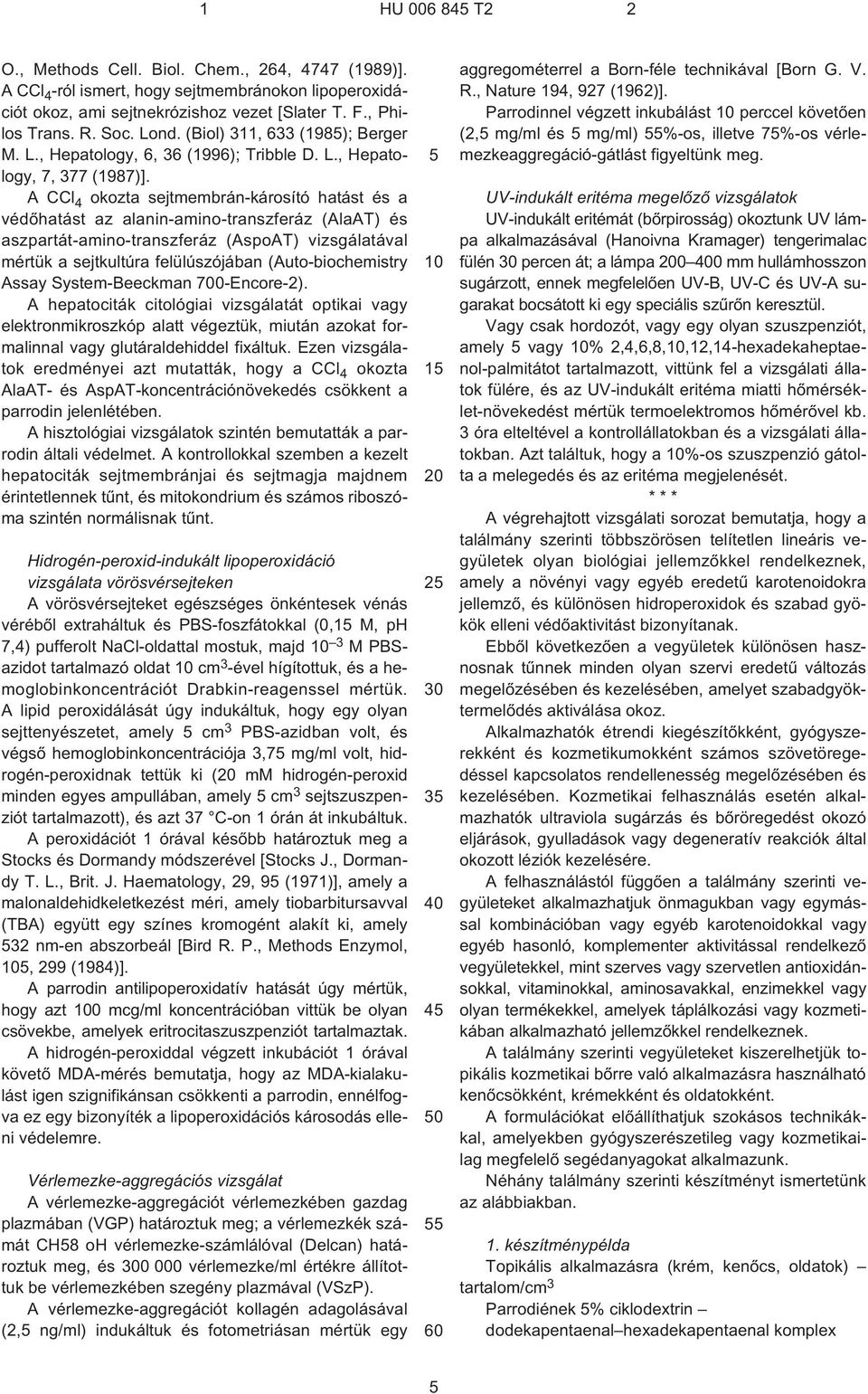 A CCl 4 okozta sejtmembrán-károsító hatást és a védõhatást az alanin-amino-transzferáz (AlaAT) és aszpartát-amino-transzferáz (AspoAT) vizsgálatával mértük a sejtkultúra felülúszójában