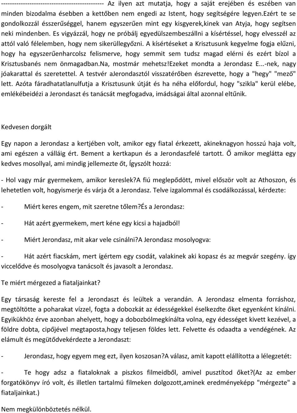 Es vigyázzál, hogy ne próbálj egyedülszembeszállni a kísértéssel, hogy elvesszél az attól való félelemben, hogy nem sikerüllegyőzni.