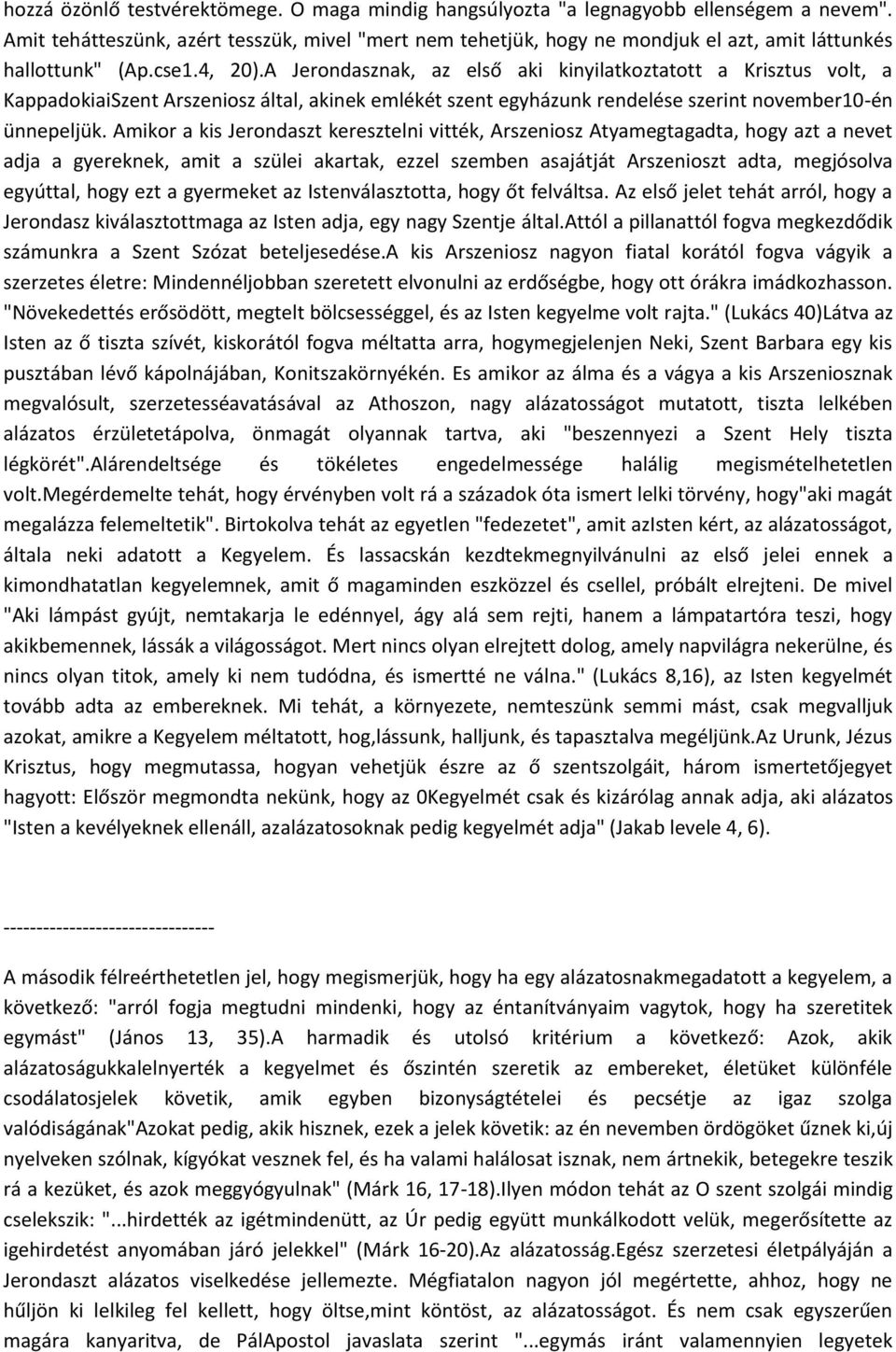 A Jerondasznak, az első aki kinyilatkoztatott a Krisztus volt, a KappadokiaiSzent Arszeniosz által, akinek emlékét szent egyházunk rendelése szerint november10-én ünnepeljük.