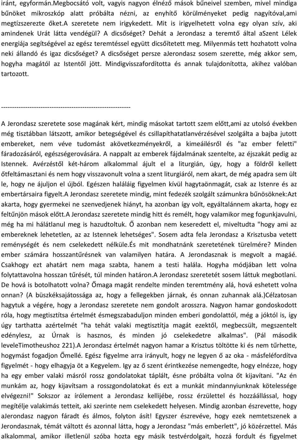 Dehát a Jerondasz a teremtő által aszent Lélek energiája segítségével az egész teremtéssel együtt dicsőítetett meg. Milyenmás tett hozhatott volna neki állandó és igaz dicsőséget?