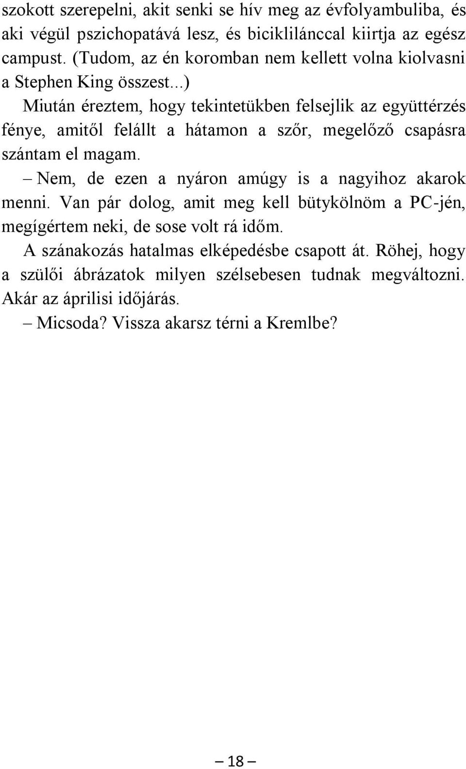 ..) Miután éreztem, hogy tekintetükben felsejlik az együttérzés fénye, amitől felállt a hátamon a szőr, megelőző csapásra szántam el magam.