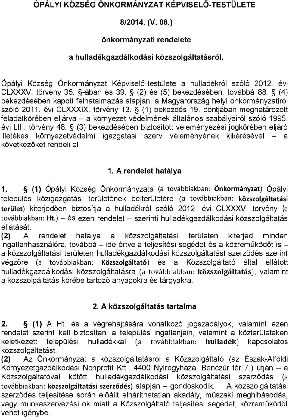 (4) bekezdésében kapott felhatalmazás alapján, a Magyarország helyi önkormányzatiról szóló 2011. évi CLXXXIX. törvény 13. (1) bekezdés 19.