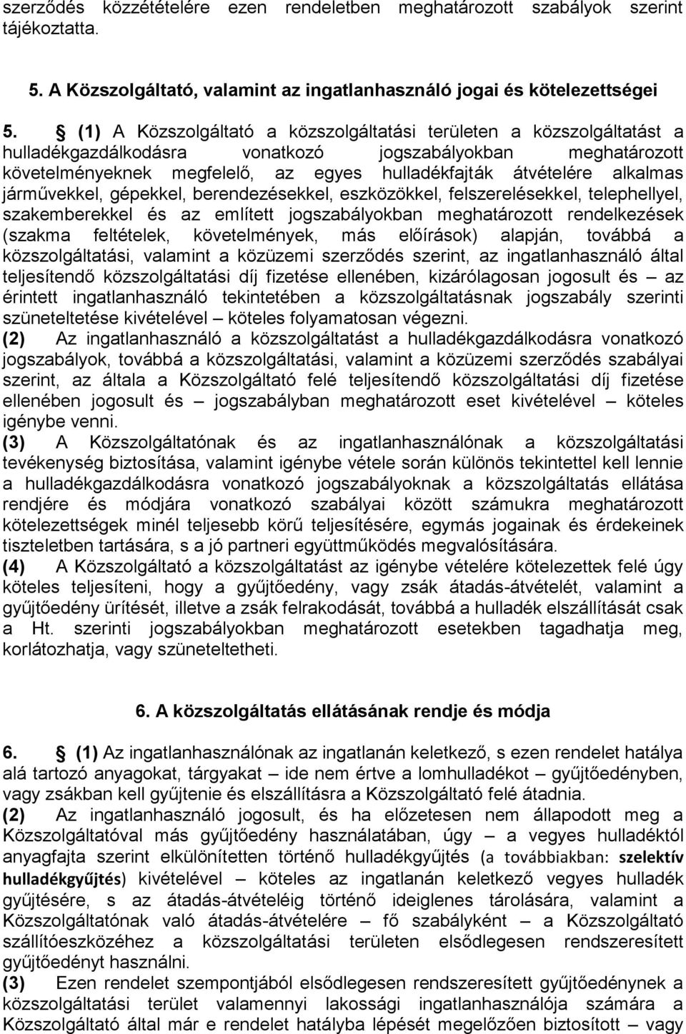 alkalmas járművekkel, gépekkel, berendezésekkel, eszközökkel, felszerelésekkel, telephellyel, szakemberekkel és az említett jogszabályokban meghatározott rendelkezések (szakma feltételek,