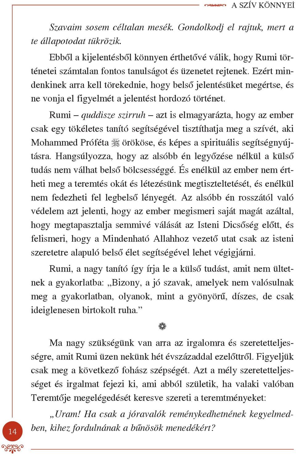 Ezért mindenkinek arra kell törekednie, hogy belső jelentésüket megértse, és ne vonja el figyelmét a jelentést hordozó történet.