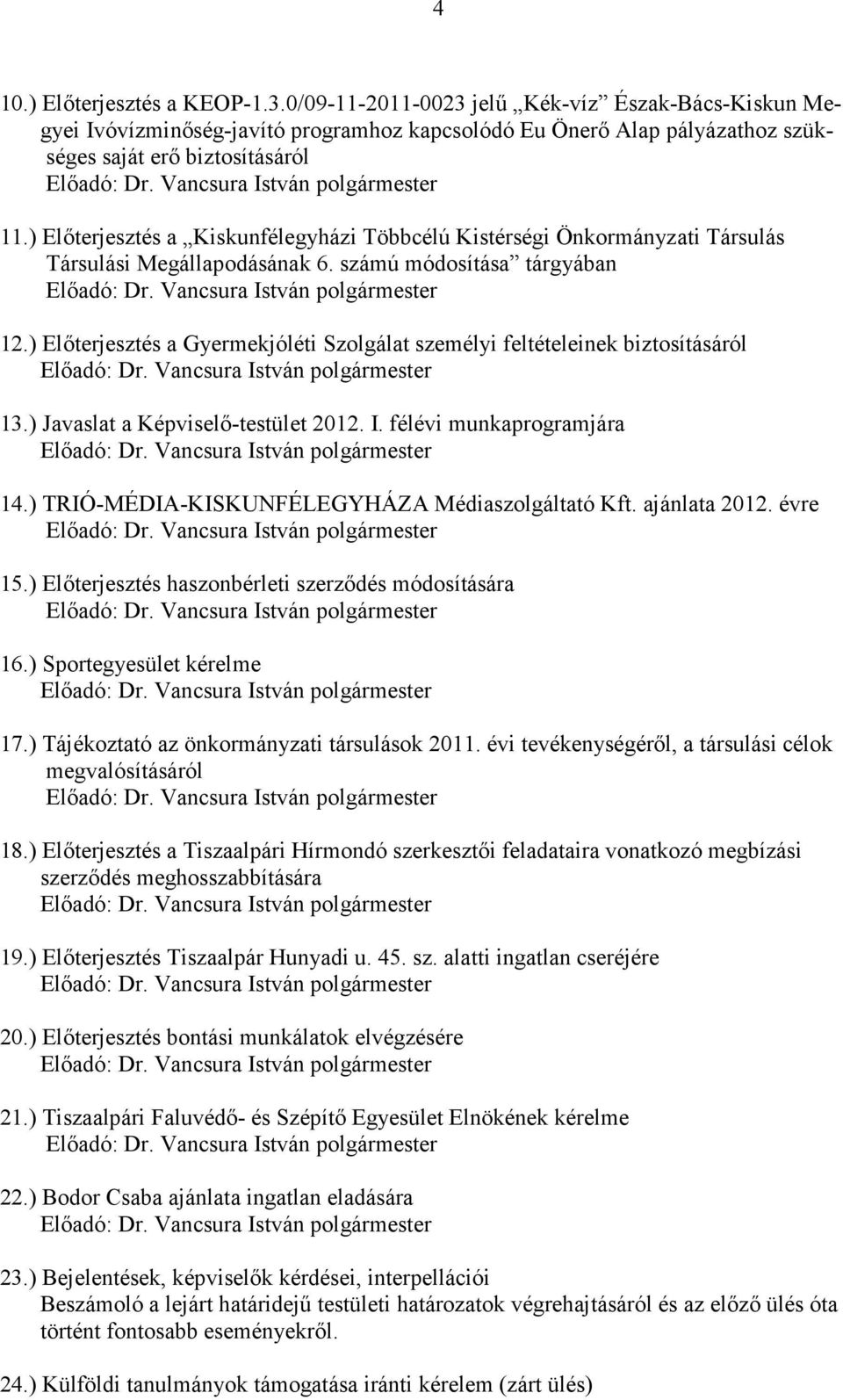 ) Elıterjesztés a Gyermekjóléti Szolgálat személyi feltételeinek biztosításáról 13.) Javaslat a Képviselı-testület 2012. I. félévi munkaprogramjára 14.