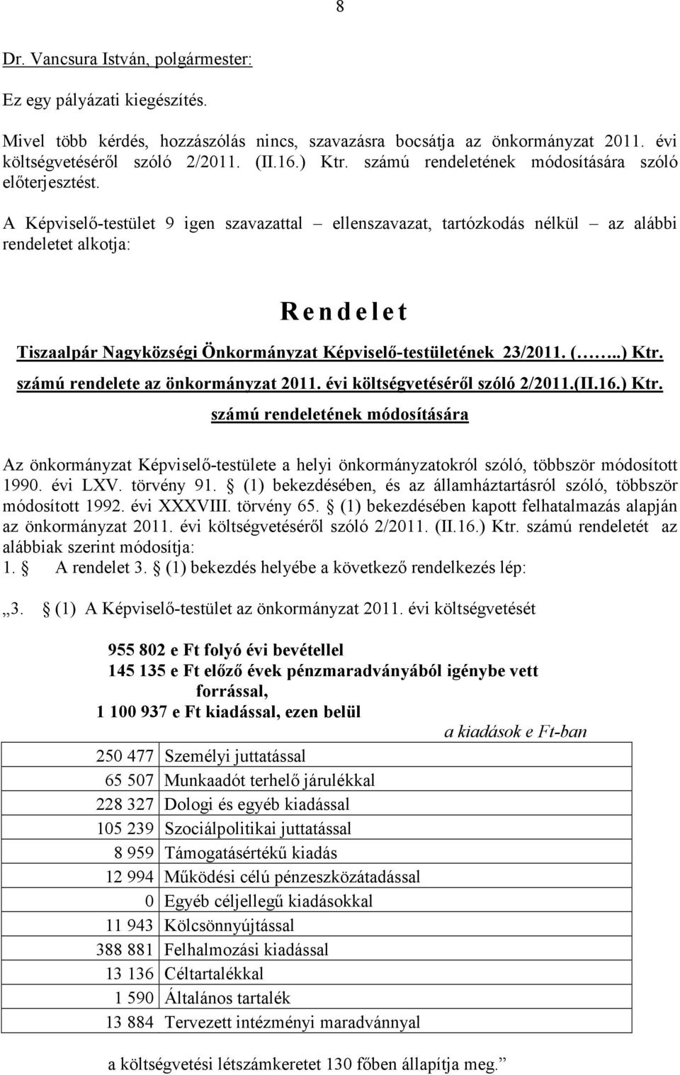 A Képviselı-testület 9 igen szavazattal ellenszavazat, tartózkodás nélkül az alábbi rendeletet alkotja: R e n d e l e t Tiszaalpár Nagyközségi Önkormányzat Képviselı-testületének 23/2011. (..) Ktr.