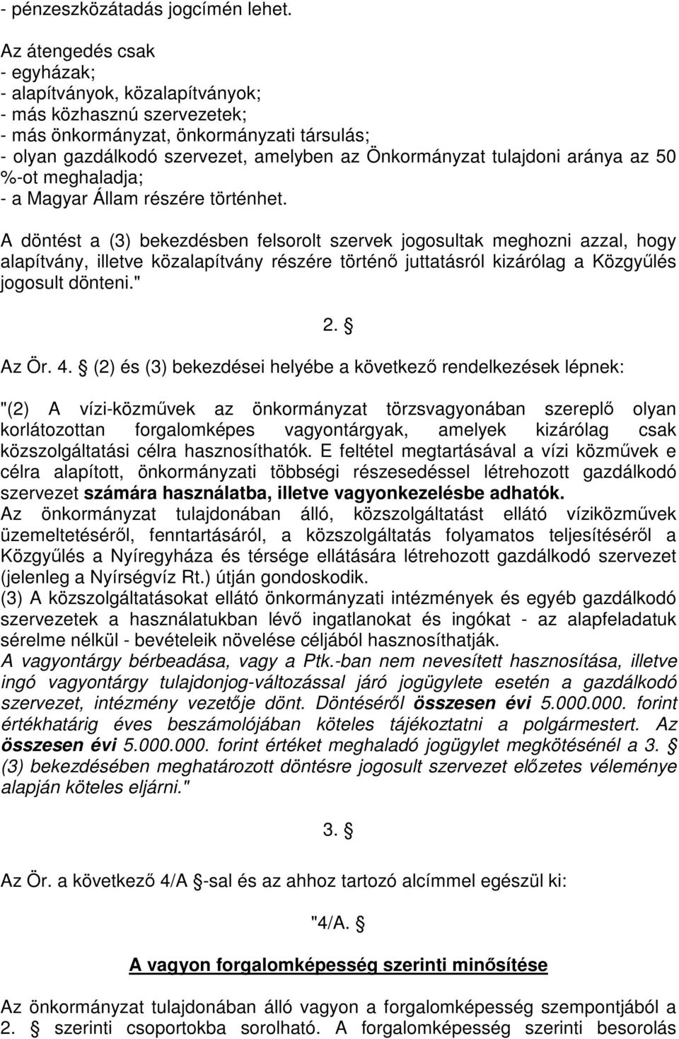 tulajdoni aránya az 50 %-ot meghaladja; - a Magyar Állam részére történhet.