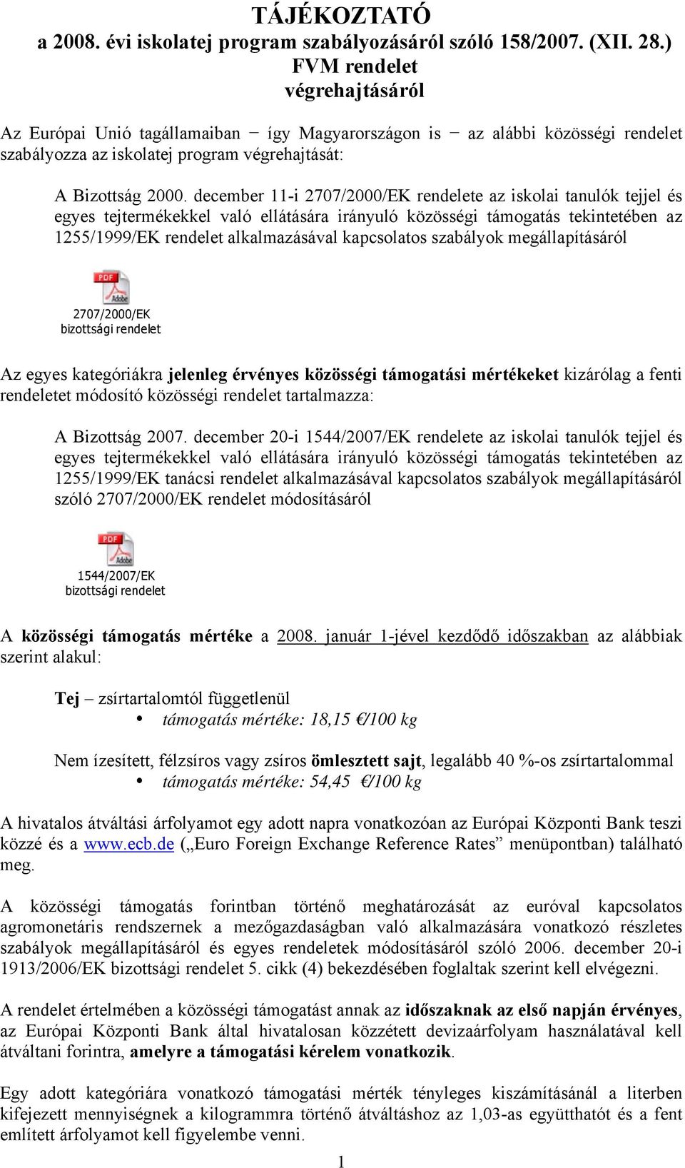 december 11-i 2707/2000/EK rendelete az iskolai tanulók tejjel és egyes tejtermékekkel való ellátására irányuló közösségi támogatás tekintetében az 1255/1999/EK rendelet alkalmazásával kapcsolatos