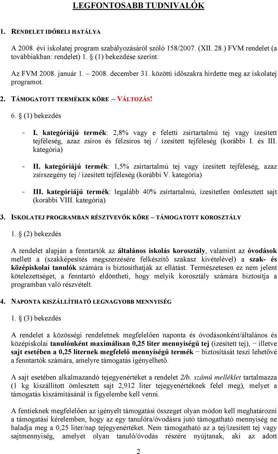 kategóriájú termék: 2,8% vagy e feletti zsírtartalmú tej vagy ízesített tejféleség, azaz zsíros és félzsíros tej / ízesített tejféleség (korábbi I. és III. kategória) - II.