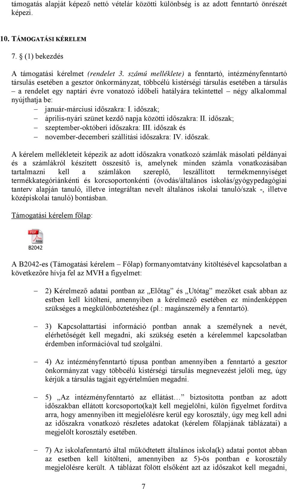 tekintettel négy alkalommal nyújthatja be: január-márciusi időszakra: I. időszak; április-nyári szünet kezdő napja közötti időszakra: II. időszak; szeptember-októberi időszakra: III.