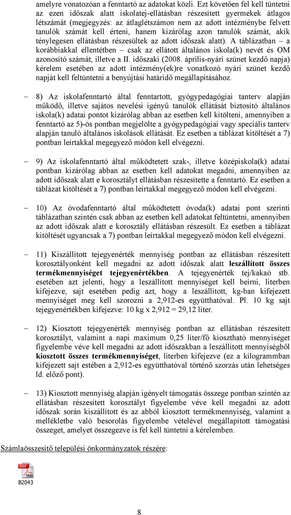 érteni, hanem kizárólag azon tanulók számát, akik ténylegesen ellátásban részesültek az adott időszak alatt).